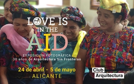Exposición de Arquitectura Sin Fronteras “Love is in the AID”
